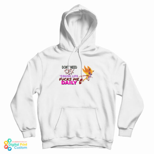 Sonic Don’t Need Sex Cause Life Fucks Me Daily Hoodie