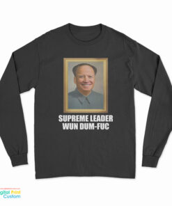Supreme Leader Wun Dum-Fuc Long Sleeve T-Shirt