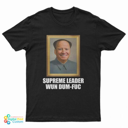 Supreme Leader Wun Dum-Fuc T-Shirt
