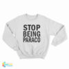 Teo Stop Being Paraco Sweatshirt