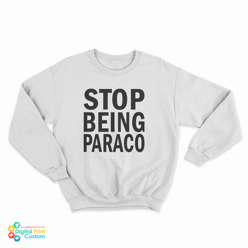 Teo Stop Being Paraco Sweatshirt