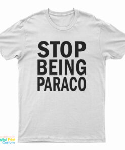 Teo Stop Being Paraco T-Shirt