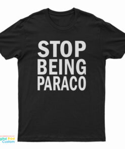 Teo Stop Being Paraco T-Shirt