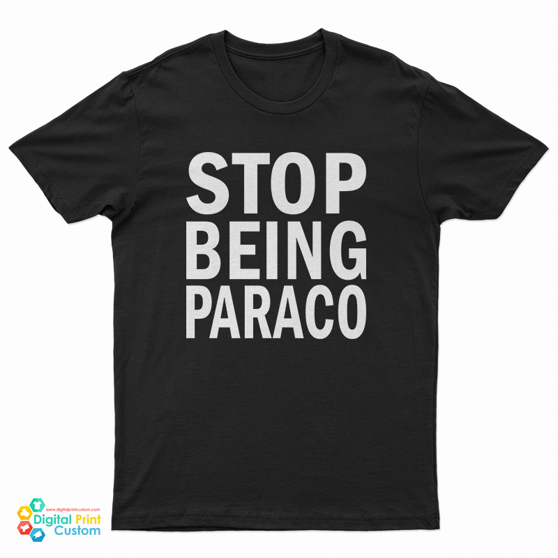Teo Stop Being Paraco T-Shirt