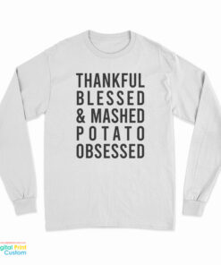 Thankful Blessed And Mashed Potato Obsessed Long Sleeve T-Shirt