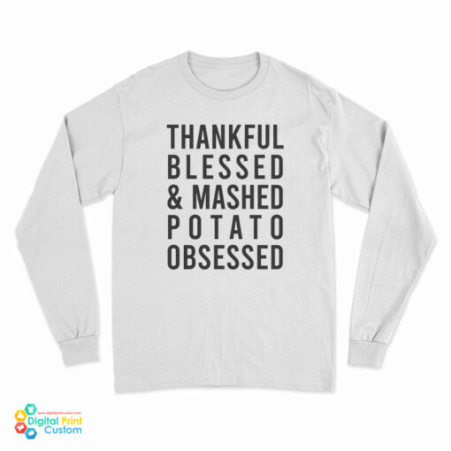 Thankful Blessed And Mashed Potato Obsessed Long Sleeve T-Shirt