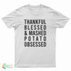 Thankful Blessed And Mashed Potato Obsessed T-Shirt