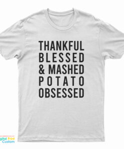 Thankful Blessed And Mashed Potato Obsessed T-Shirt