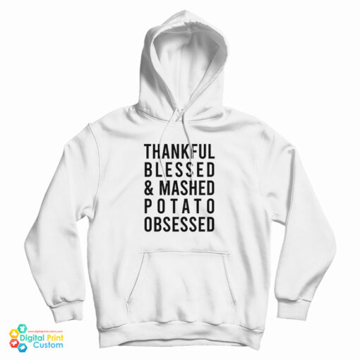 Thankful Blessed And Mashed Potato Obsessed Hoodie