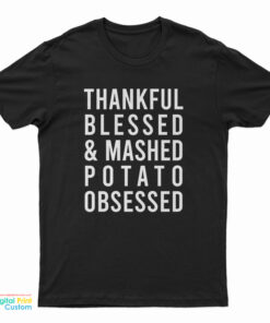 Thankful Blessed And Mashed Potato Obsessed T-Shirt