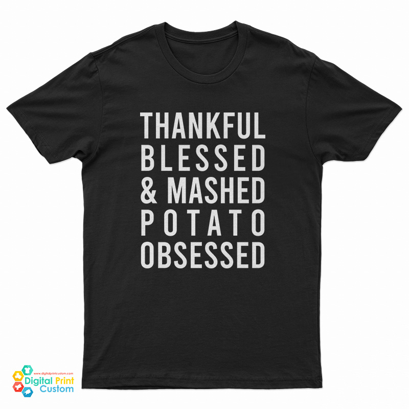 Thankful Blessed And Mashed Potato Obsessed T-Shirt