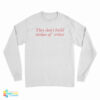 They Don't Build Statues Of Critics Long Sleeve T-Shirt