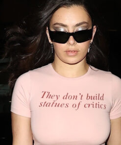 They Don't Build Statues Of Critics T-Shirt