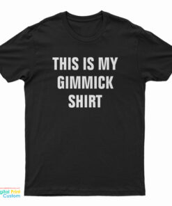 This Is My Gimmick T-Shirt