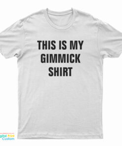 This Is My Gimmick T-Shirt