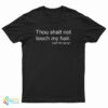 Thou Shalt Not Touch My Hair Don't Try Me 24:7 T-Shirt
