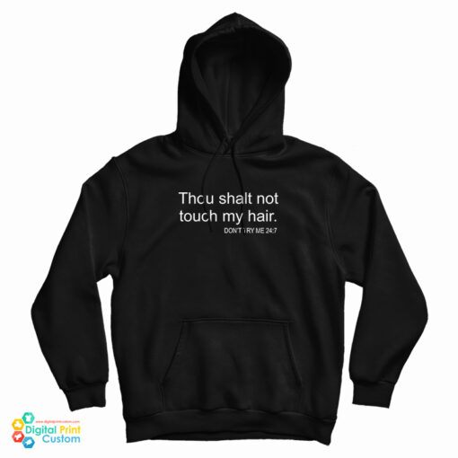 Thou Shalt Not Touch My Hair Don't Try Me 24:7 Hoodie