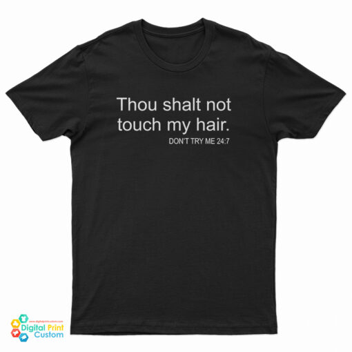 Thou Shalt Not Touch My Hair Don't Try Me 24:7 T-Shirt