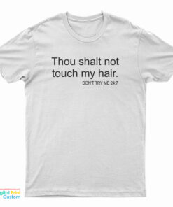 Thou Shalt Not Touch My Hair Don't Try Me 24:7 T-Shirt