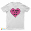 Ur Son Is A Hoe T-Shirt