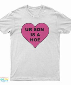 Ur Son Is A Hoe T-Shirt
