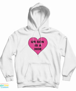 Ur Son Is A Hoe Hoodie