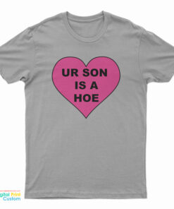 Ur Son Is A Hoe T-Shirt