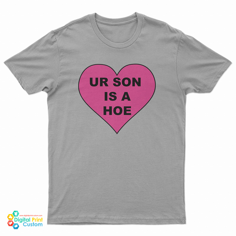 Ur Son Is A Hoe T-Shirt