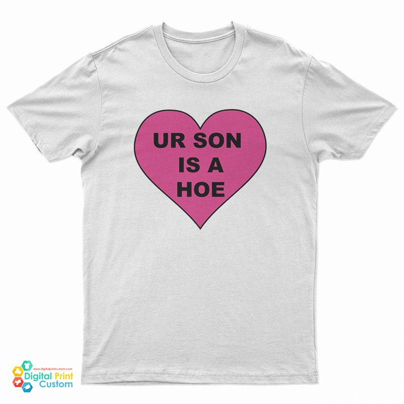 Ur Son Is A Hoe T-Shirt