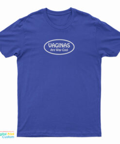 Vaginas Are Way Cool T-Shirt