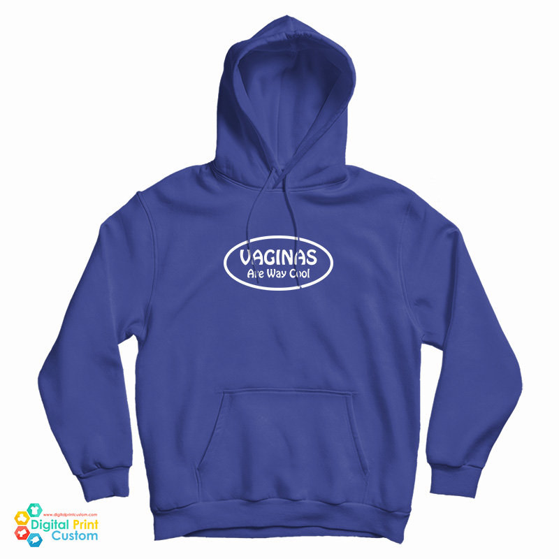 Vaginas Are Way Cool Hoodie