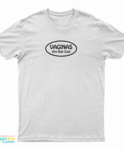 Vaginas Are Way Cool T-Shirt