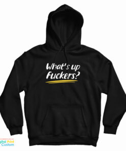 What's Up Fuckers Funny Hoodie