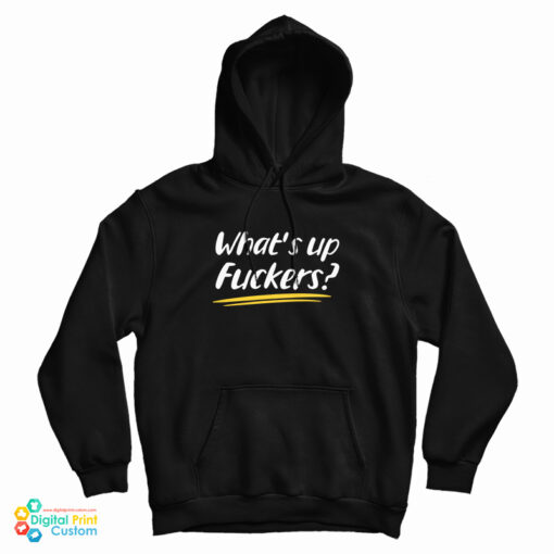 What's Up Fuckers Funny Hoodie
