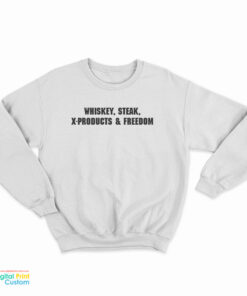 Whiskey Steak X-Products And Freedom Sweatshirt