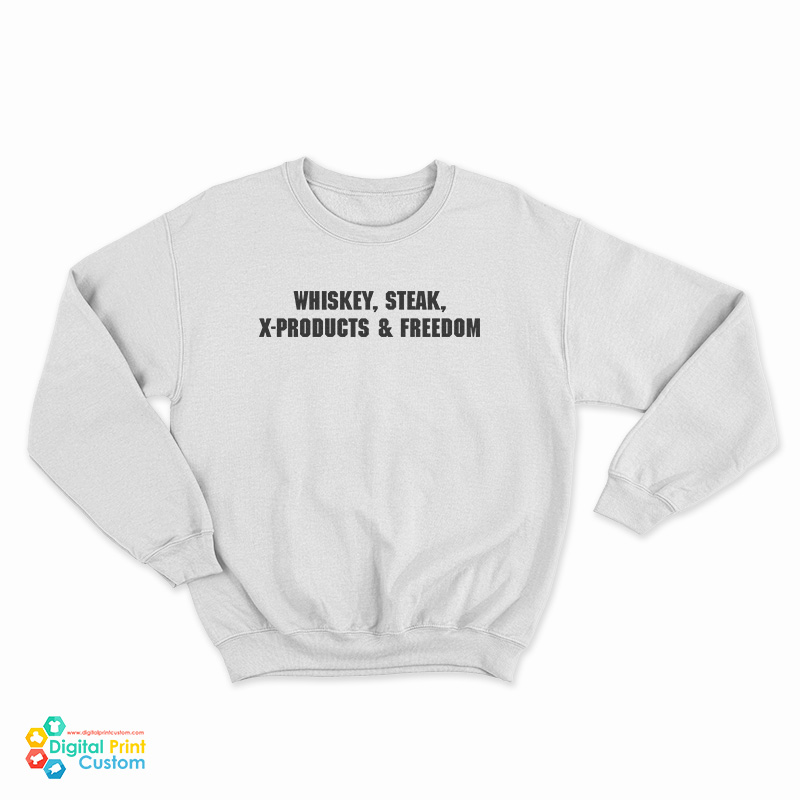 Whiskey Steak X-Products And Freedom Sweatshirt