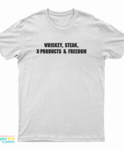 Whiskey Steak X-Products And Freedom T-Shirt