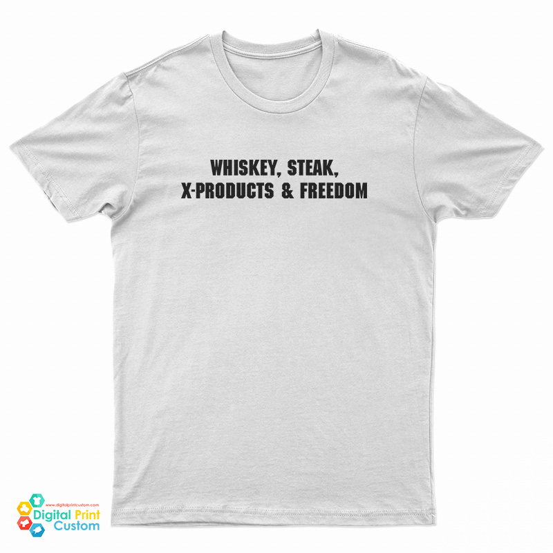 Whiskey Steak X-Products And Freedom T-Shirt