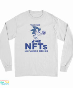 Yeah I Have NFTs No Fucking Bitches Long Sleeve T-Shirt
