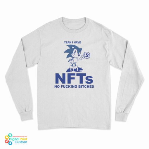 Yeah I Have NFTs No Fucking Bitches Long Sleeve T-Shirt