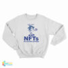 Yeah I Have NFTs No Fucking Bitches Sweatshirt