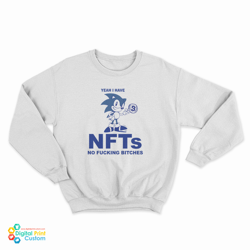 Yeah I Have NFTs No Fucking Bitches Sweatshirt
