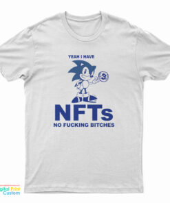 Yeah I Have NFTs No Fucking Bitches T-Shirt