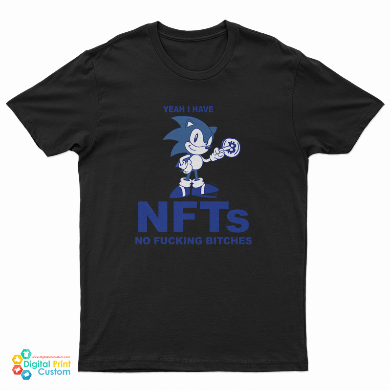 Yeah I Have NFTs No Fucking Bitches T-Shirt