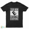 Your Mom E Rated E For Everyone T-Shirt