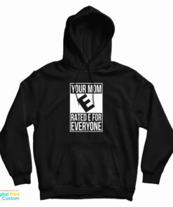 Your Mom E Rated E For Everyone Hoodie