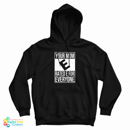 Your Mom E Rated E For Everyone Hoodie