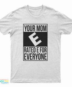 Your Mom E Rated E For Everyone T-Shirt