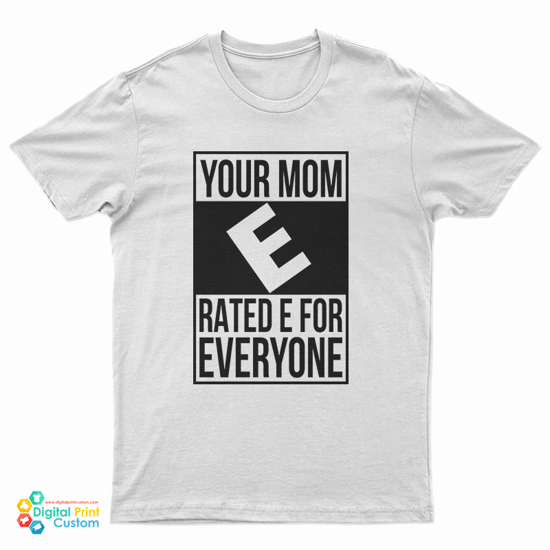 Your Mom E Rated E For Everyone T-Shirt