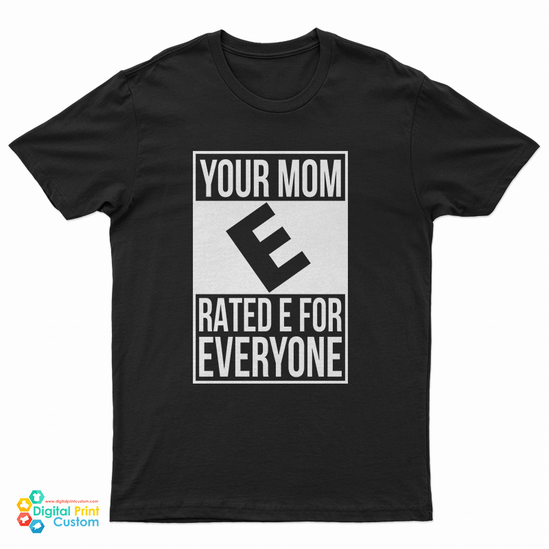 Your Mom E Rated E For Everyone T-Shirt